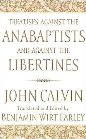 כריכת הספר "Treatises against the Anabaptists and against the Libertines" מאת Calvin John