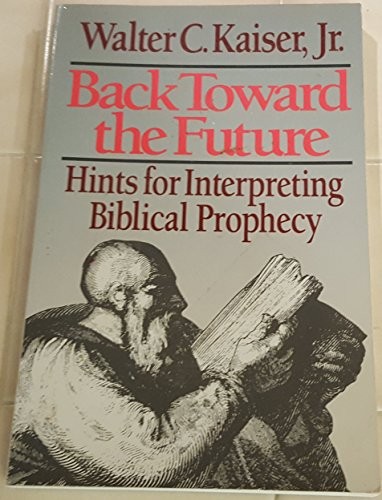 כריכת הספר "Back Toward the Future: Hints for Interpreting Biblical Prophecy" מאת Kaiser Walter C