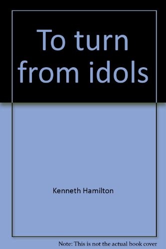 כריכת הספר "To turn from idols." מאת Hamilton Kenneth