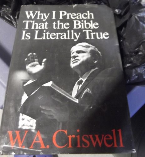 כריכת הספר "Why I Preach That the Bible Is Literally True" מאת Criswell Wallie A