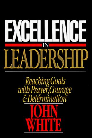 כריכת הספר "Excellence in leadership" מאת John White