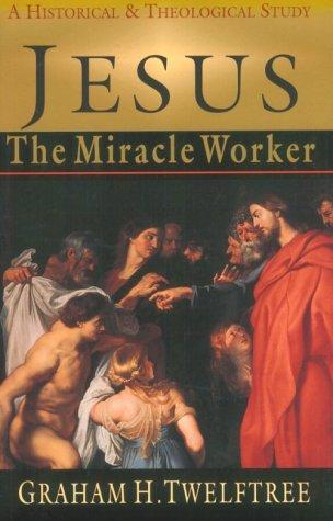 כריכת הספר "Jesus the Miracle Worker" מאת Twelftree Graham .H