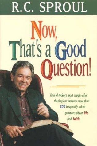כריכת הספר "Now, that's a good question!" מאת Sproul, R. C.