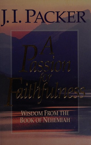 כריכת הספר "A passion for faithfulness" מאת J. I. Packer